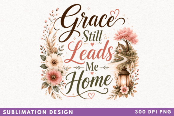 Grace Still Leads Me Home PNG, Christian: Elevating Faith-Based Sublimation Designs