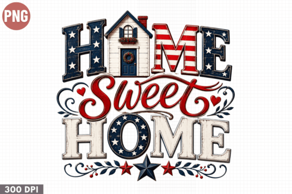 Home Sweet Home Patriotic PNG Design Guide