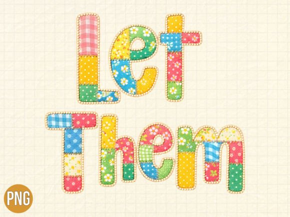 Unleashing Creativity with the Let Them Patchwork Colorful Text PNG